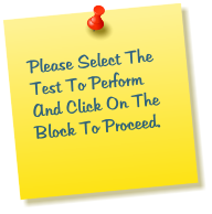 Please Select The Test To Perform And Click On The Block To Proceed.