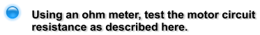 Using an ohm meter, test the motor circuit resistance as described here.